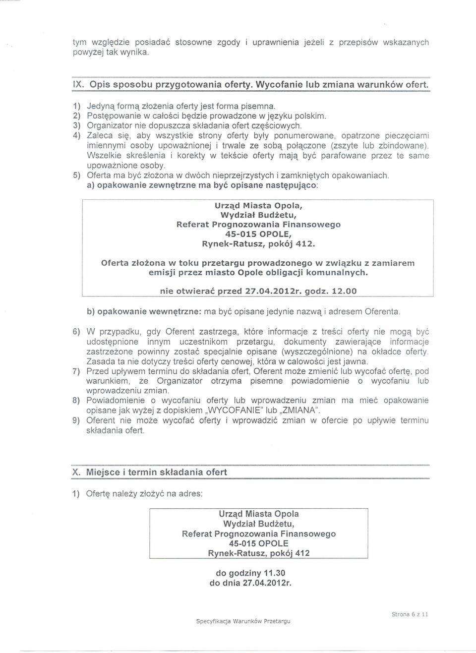 4) Zaleca się, aby wszystkie strony oferty były ponumerowane, opatrzone pieczęciami imiennymi osoby upoważnionej i trwale ze sobą połączone (zszyte lub zbindowane).