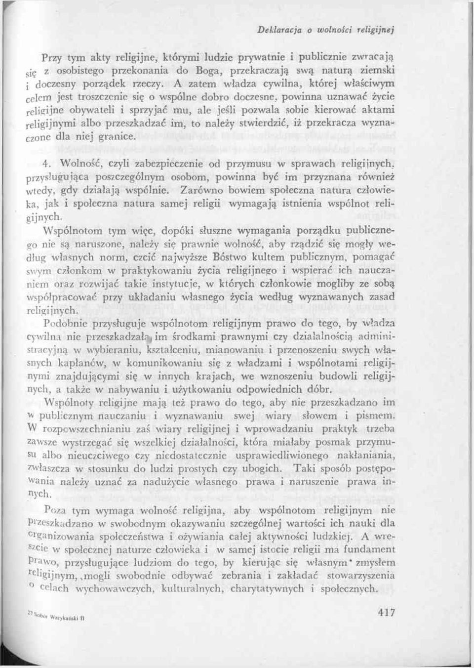 religijnymi albo przeszkadzać im, to należy stwierdzić, iż przekracza wyznaczone dla niej granice. 4.