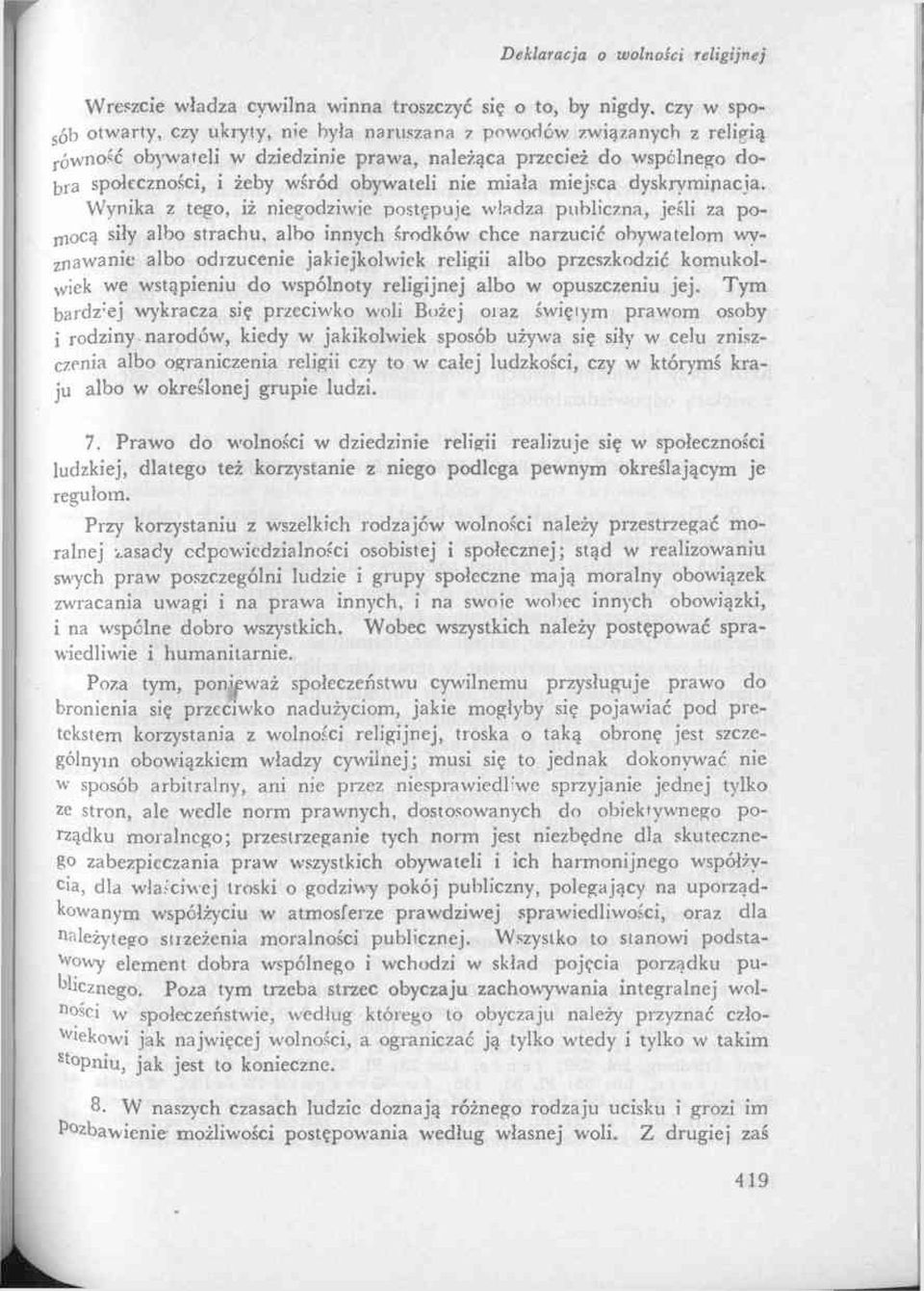 Wynika z tego, iż niegodziwie postępuje władza publiczna, jeśli za pomocą siły albo strachu, albo innych środków chce narzucić obywatelom wyznawanie albo odrzucenie jakiejkolwiek religii albo