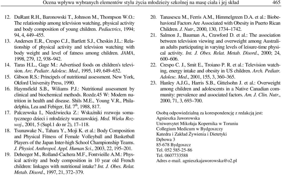 : Relationship of physical activity and television watching with body weight and level of fatness among children. JAMA, 1998, 279, 12, 938 942. 14. Taras H.L., Gage M.