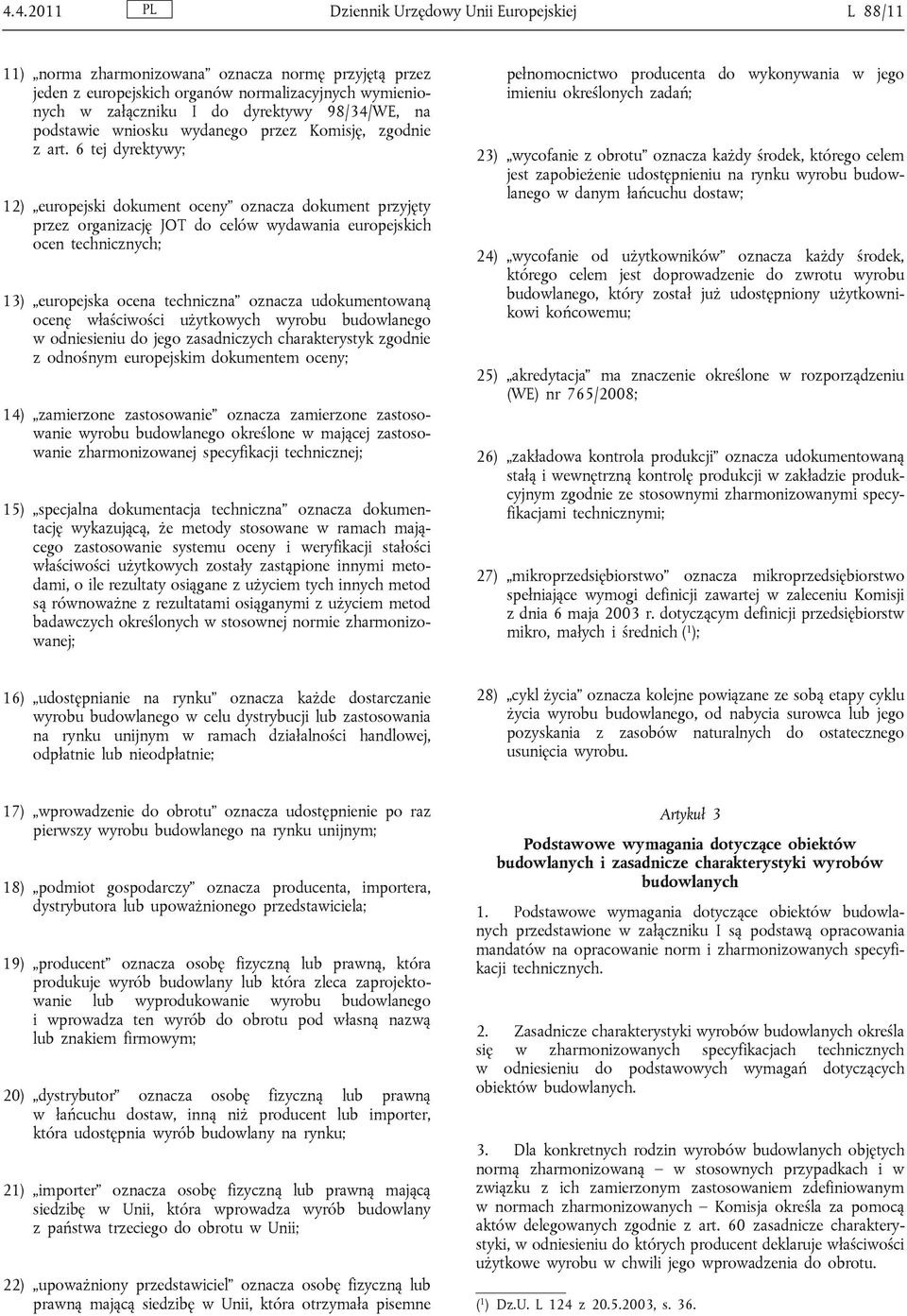 6 tej dyrektywy; 12) europejski dokument oceny oznacza dokument przyjęty przez organizację JOT do celów wydawania europejskich ocen technicznych; 13) europejska ocena techniczna oznacza