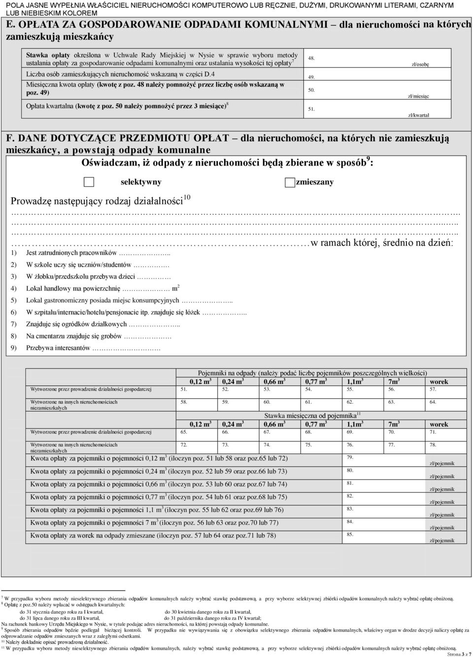 48 należy pomnożyć przez liczbę osób wskazaną w 50. poz. 49) Opłata kwartalna (kwotę z poz. 50 należy pomnożyć przez 3 miesiące) 8 51. zł/osobę zł/miesiąc zł/kwartał F.