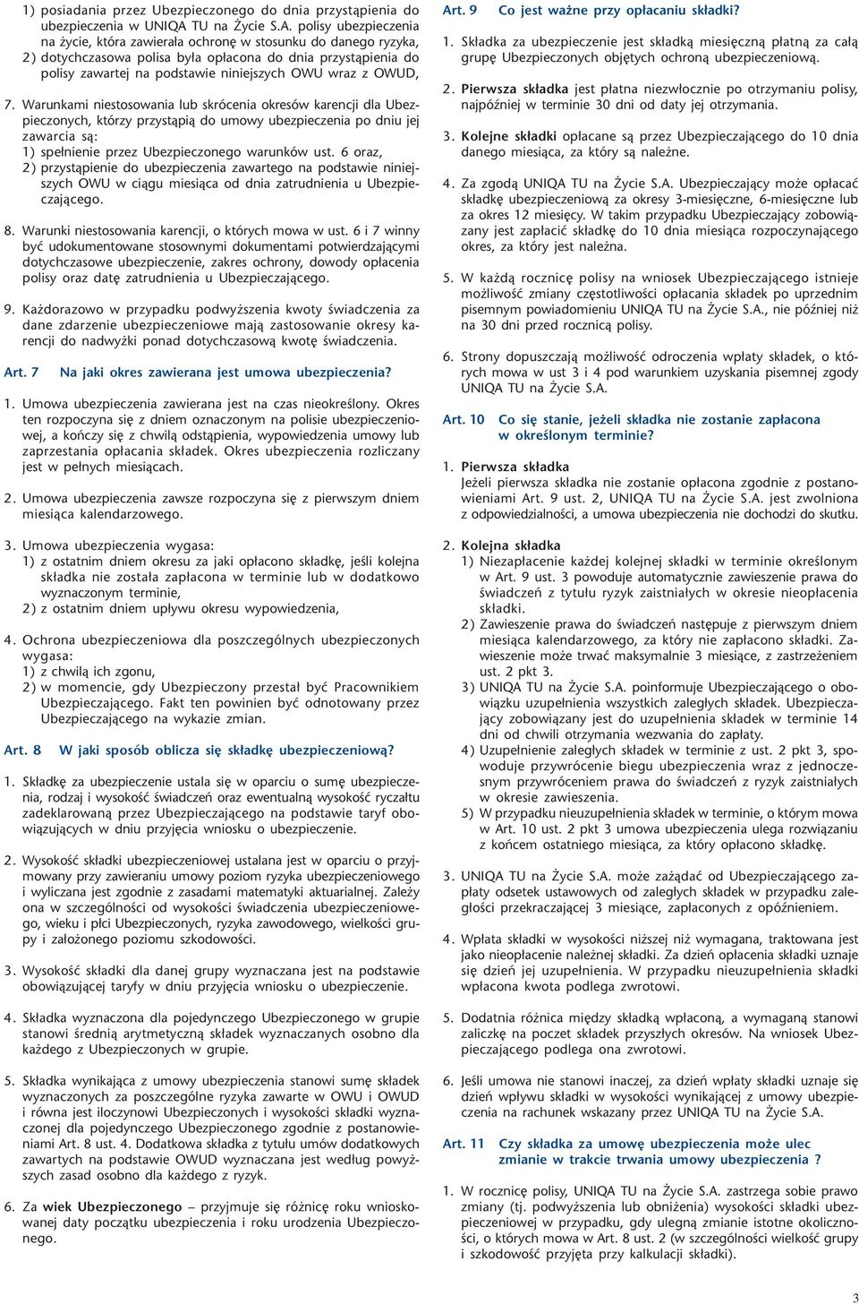 polisy ubezpieczenia na ycie, która zawiera³a ochronê w stosunku do danego ryzyka, 2) dotychczasowa polisa by³a op³acona do dnia przyst¹pienia do polisy zawartej na podstawie niniejszych OWU wraz z