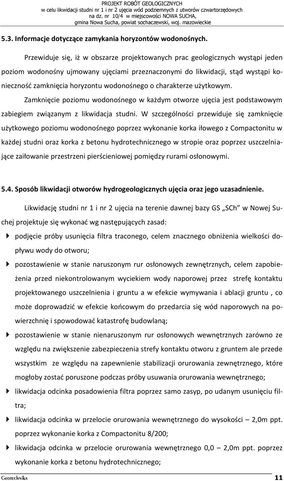 wodonośnego o charakterze użytkowym. Zamknięcie poziomu wodonośnego w każdym otworze ujęcia jest podstawowym zabiegiem związanym z likwidacja studni.