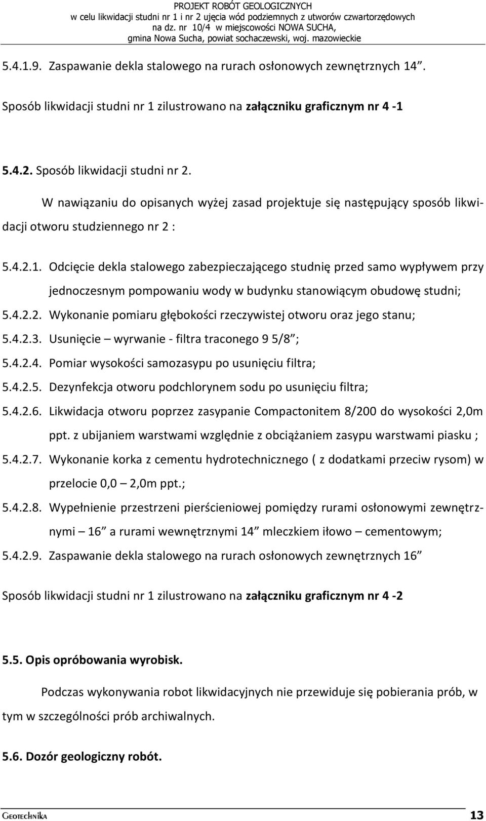 Odcięcie dekla stalowego zabezpieczającego studnię przed samo wypływem przy jednoczesnym pompowaniu wody w budynku stanowiącym obudowę studni; 5.4.2.