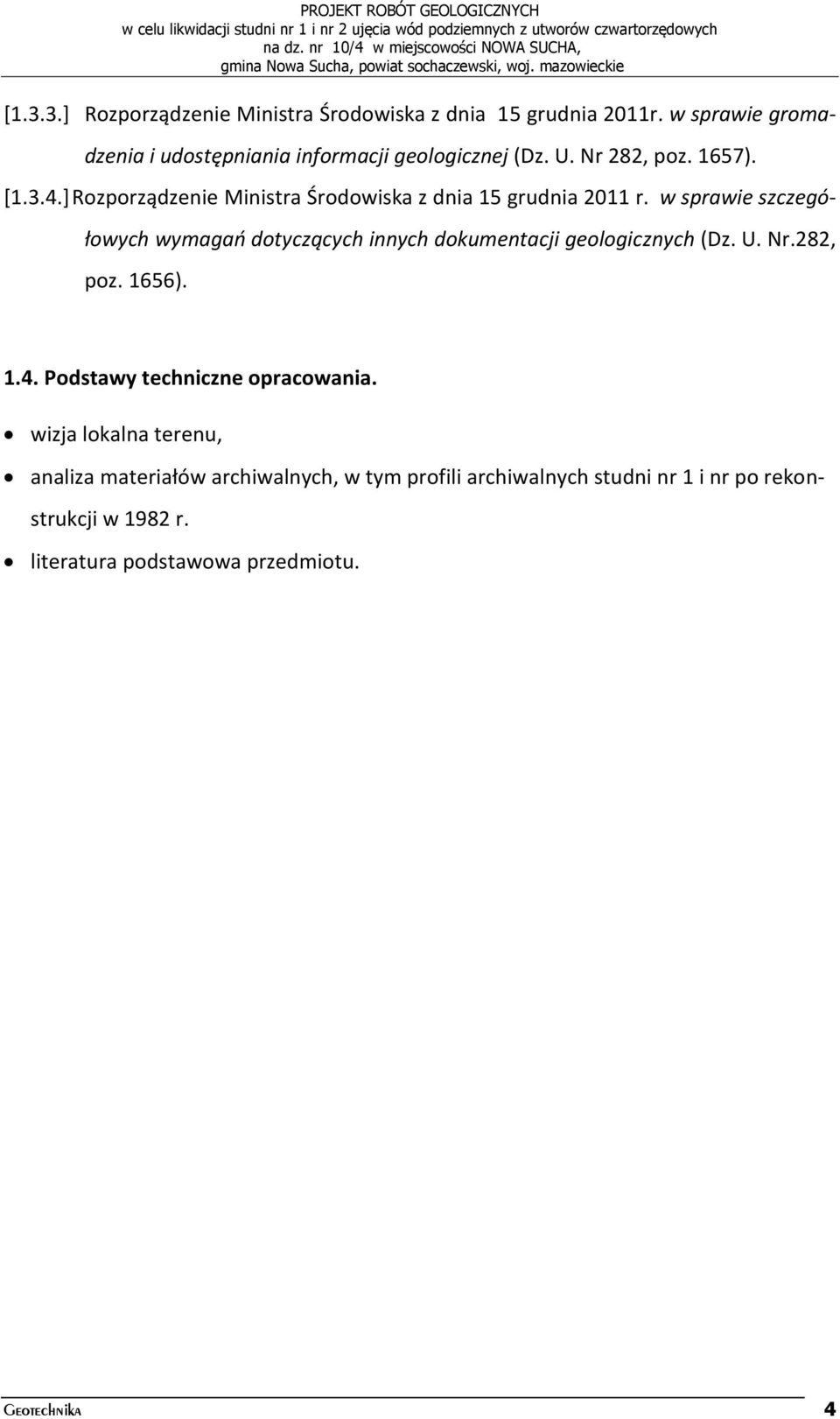 w sprawie szczegółowych wymagań dotyczących innych dokumentacji geologicznych (Dz. U. Nr.282, poz. 1656). 1.4.