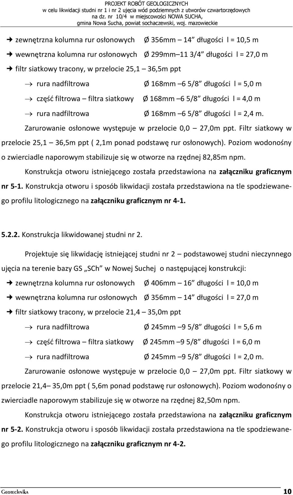 Zarurowanie osłonowe występuje w przelocie 0,0 27,0m ppt. Filtr siatkowy w przelocie 25,1 36,5m ppt ( 2,1m ponad podstawę rur osłonowych).