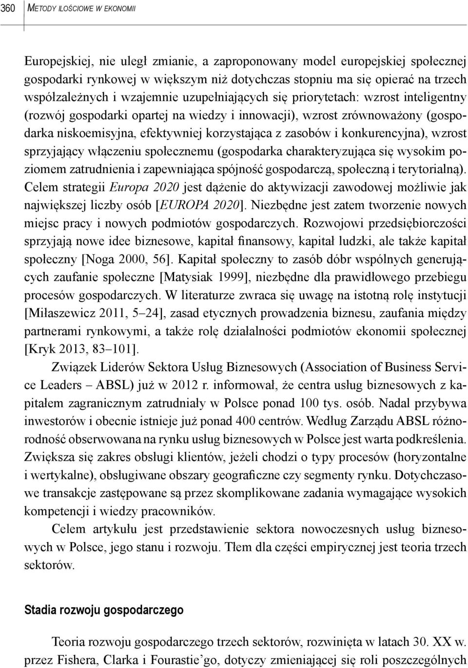 korzystająca z zasobów i konkurencyjna), wzrost sprzyjający włączeniu społecznemu (gospodarka charakteryzująca się wysokim poziomem zatrudnienia i zapewniająca spójność gospodarczą, społeczną i