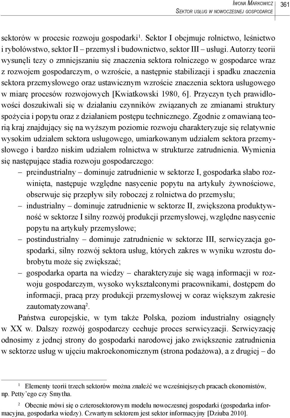 Autorzy teorii wysunęli tezy o zmniejszaniu się znaczenia sektora rolniczego w gospodarce wraz z rozwojem gospodarczym, o wzroście, a następnie stabilizacji i spadku znaczenia sektora przemysłowego