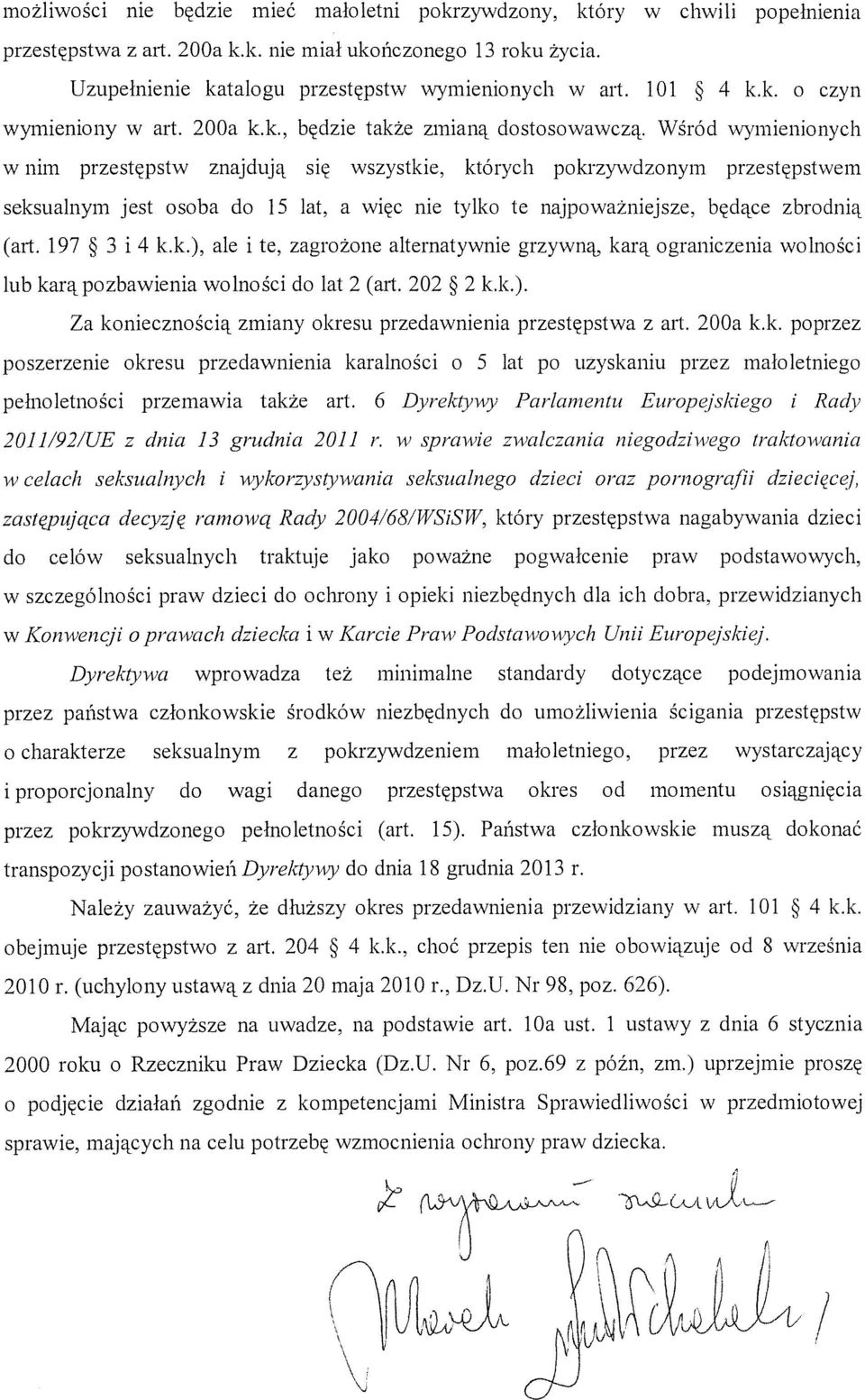 Wśród wymienionych w nim przestępstw znajdują się wszystkie, których pokrzywdzonym przestępstwem seksualnym jest osoba do 15 lat, a więc nie tylko te najpoważniejsze, będące zbrodnią (art.