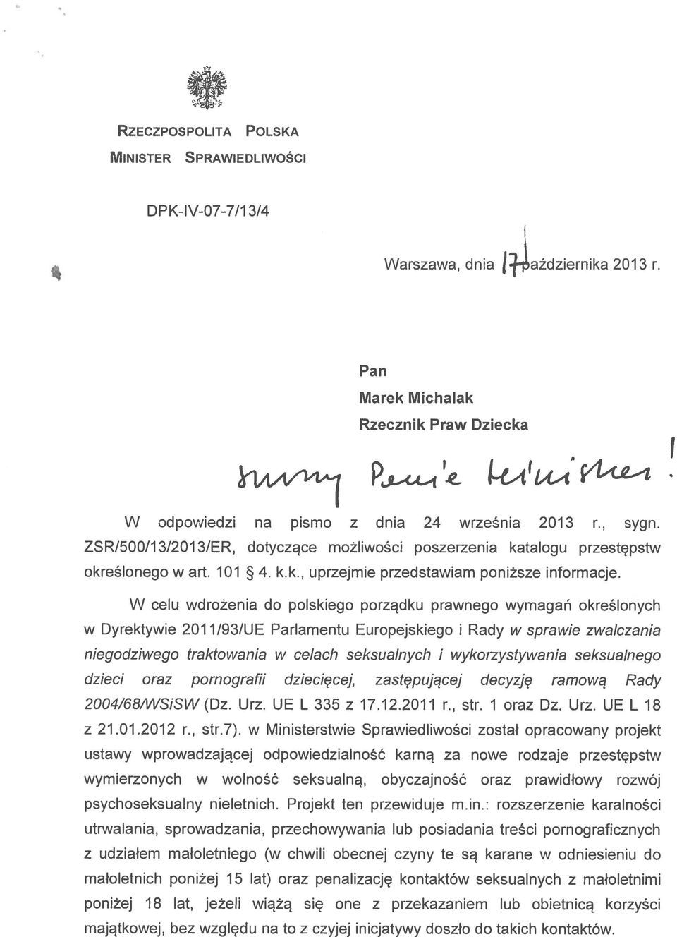 W celu wdrożenia do polskiego porządku prawnego wymagań określonych w Dyrektywie 2011/93/UE Parlamentu Europejskiego i Rady w sprawie zwalczania niegodziwego traktowania w celach seksualnych i