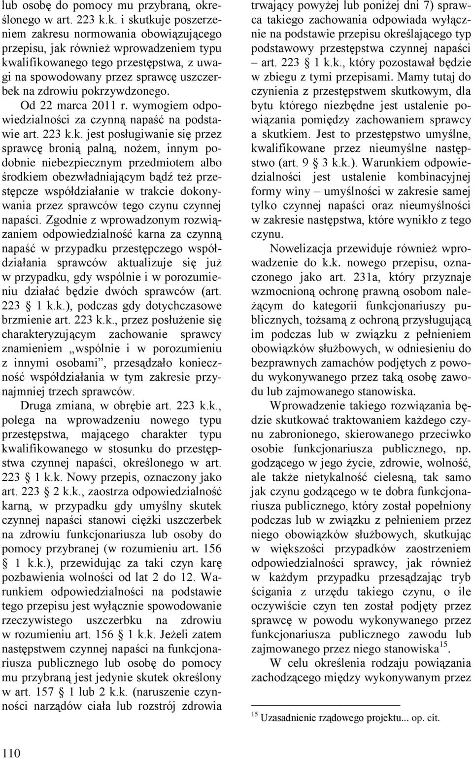 k. i skutkuje poszerzeniem zakresu normowania obowiązującego przepisu, jak również wprowadzeniem typu kwalifikowanego tego przestępstwa, z uwagi na spowodowany przez sprawcę uszczerbek na zdrowiu