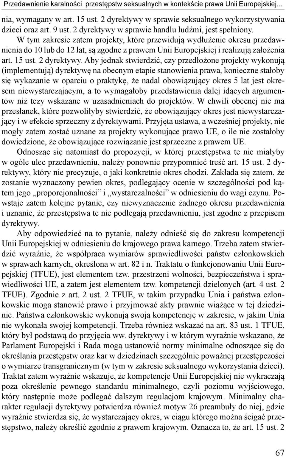 W tym zakresie zatem projekty, które przewidują wydłużenie okresu przedawnienia do 10 lub do 12 lat, są zgodne z prawem Unii Europejskiej i realizują założenia art. 15 ust. 2 dyrektywy.