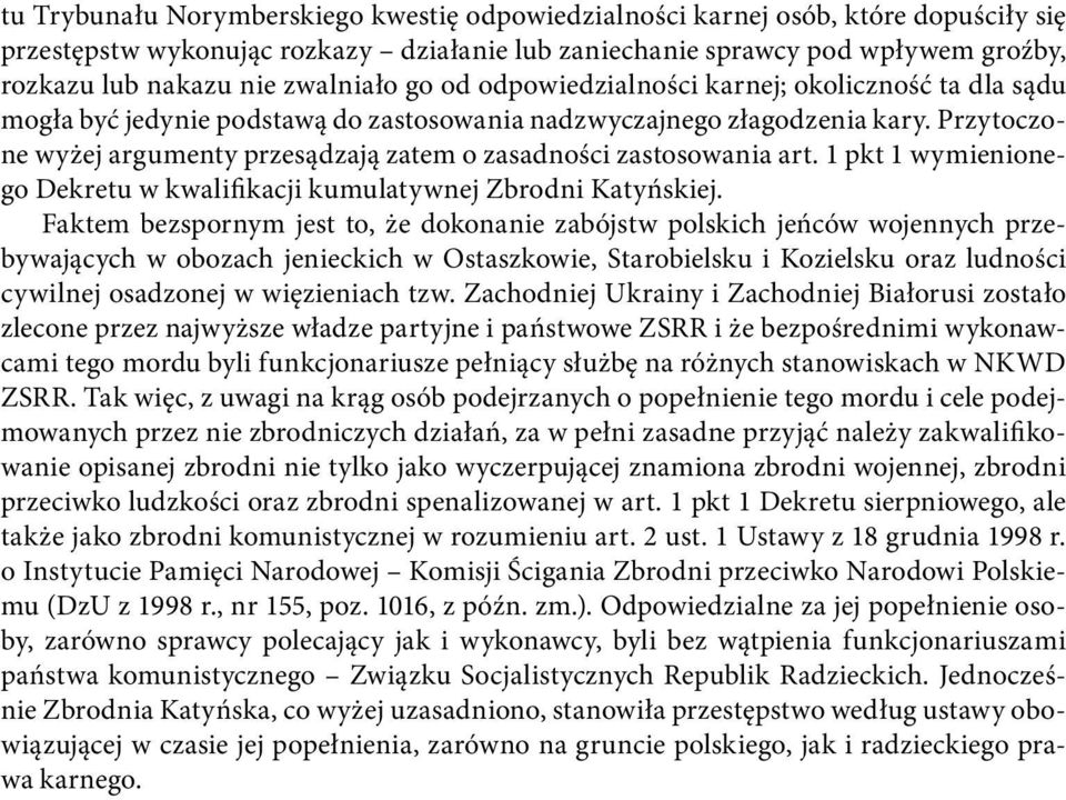 Przytoczone wyżej argumenty przesądzają zatem o zasadności zastosowania art. 1 pkt 1 wymienionego Dekretu w kwalifikacji kumulatywnej Zbrodni Katyńskiej.