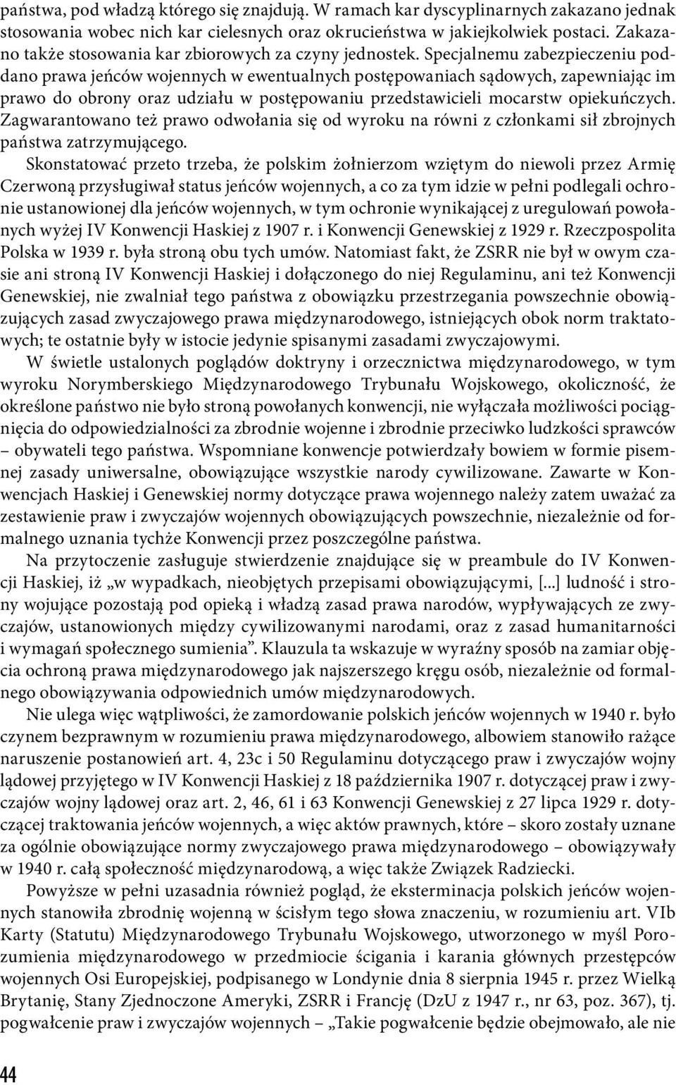 Specjalnemu zabezpieczeniu poddano prawa jeńców wojennych w ewentualnych postępowaniach sądowych, zapewniając im prawo do obrony oraz udziału w postępowaniu przedstawicieli mocarstw opiekuńczych.