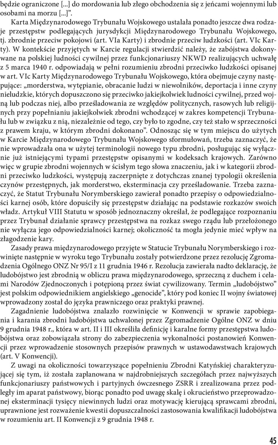 W kontekście przyjętych w Karcie regulacji stwierdzić należy, że zabójstwa dokonywane na polskiej ludności cywilnej przez funkcjonariuszy NKWD realizujących uchwałę z 5 marca 1940 r.