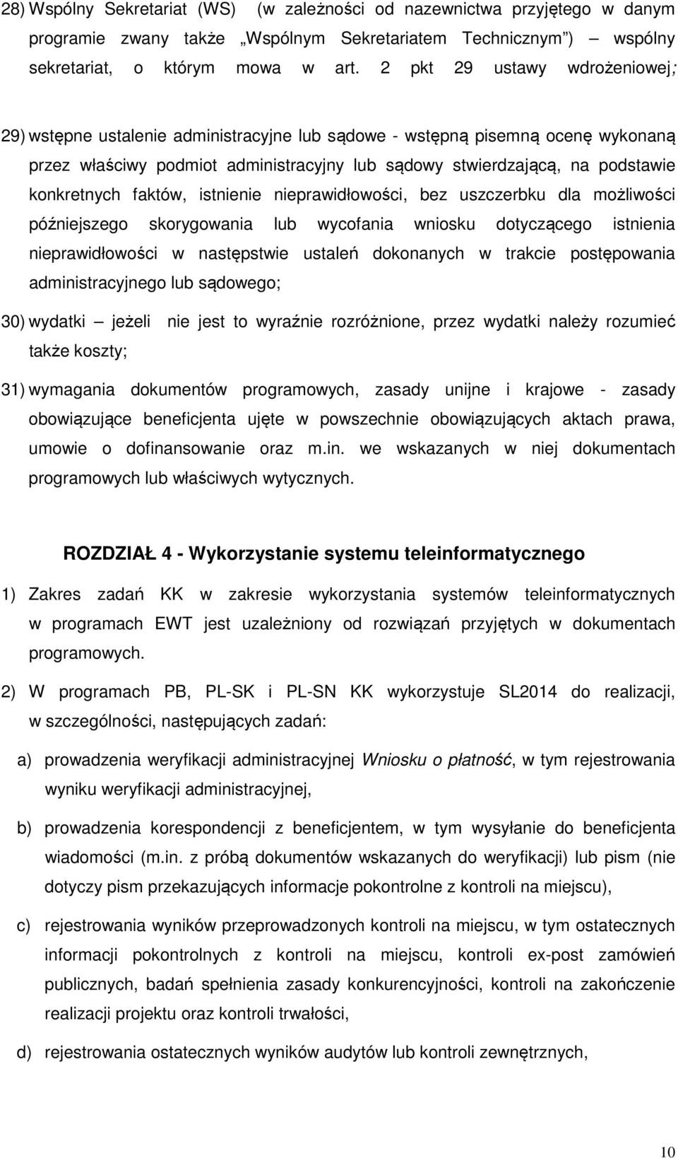 konkretnych faktów, istnienie nieprawidłowości, bez uszczerbku dla możliwości późniejszego skorygowania lub wycofania wniosku dotyczącego istnienia nieprawidłowości w następstwie ustaleń dokonanych w