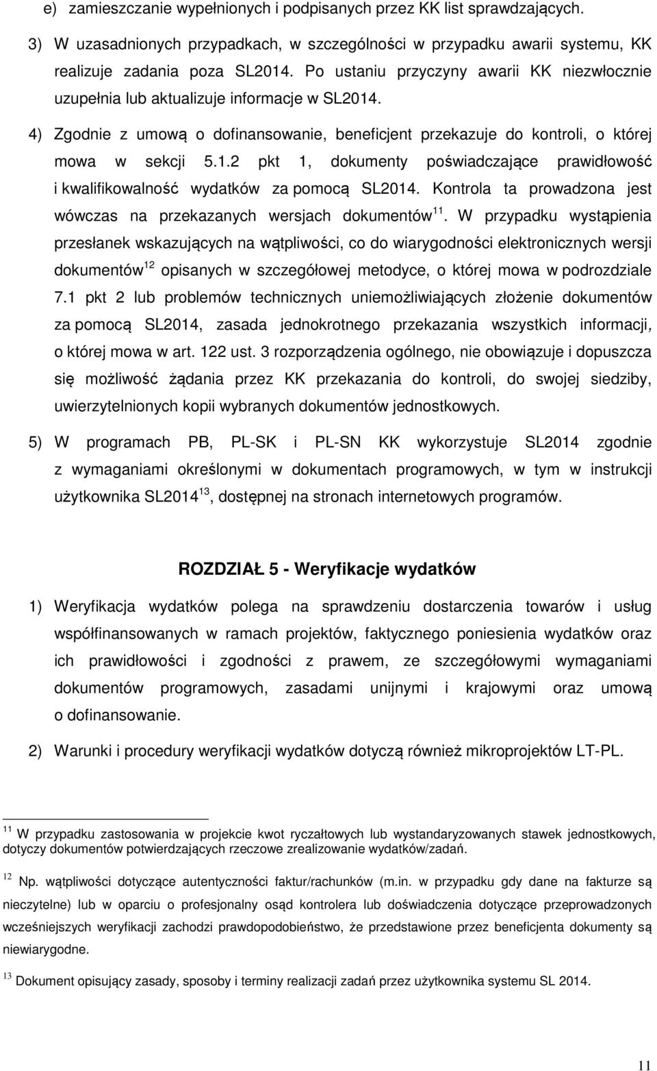 Kontrola ta prowadzona jest wówczas na przekazanych wersjach dokumentów 11.