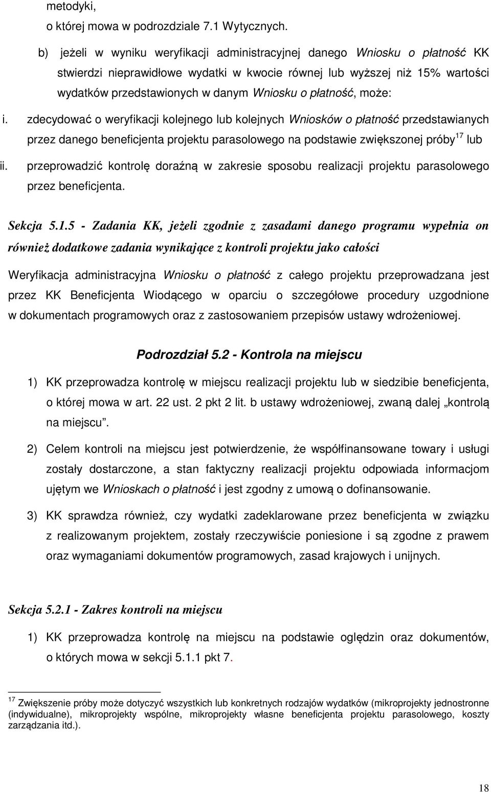 płatność, może: i. zdecydować o weryfikacji kolejnego lub kolejnych Wniosków o płatność przedstawianych przez danego beneficjenta projektu parasolowego na podstawie zwiększonej próby 17 lub ii.