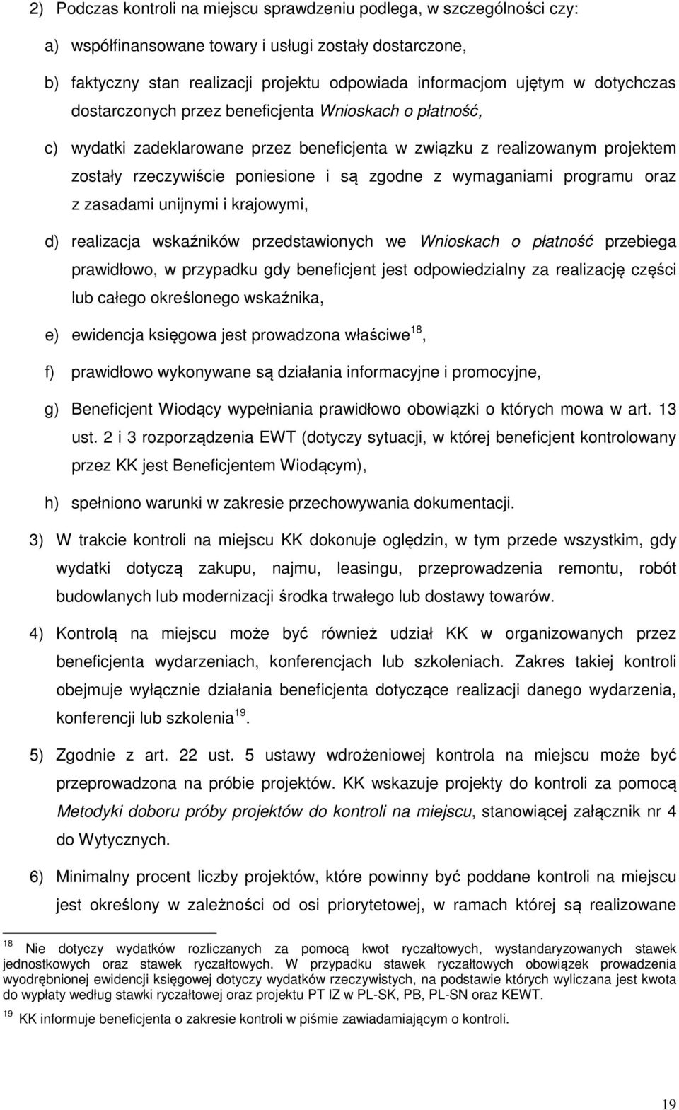 wymaganiami programu oraz z zasadami unijnymi i krajowymi, d) realizacja wskaźników przedstawionych we Wnioskach o płatność przebiega prawidłowo, w przypadku gdy beneficjent jest odpowiedzialny za