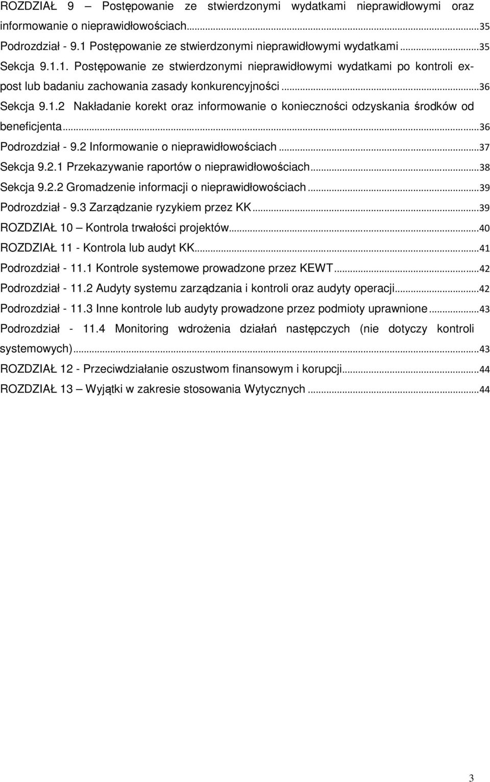 .. 36 Podrozdział - 9.2 Informowanie o nieprawidłowościach... 37 Sekcja 9.2.1 Przekazywanie raportów o nieprawidłowościach... 38 Sekcja 9.2.2 Gromadzenie informacji o nieprawidłowościach.