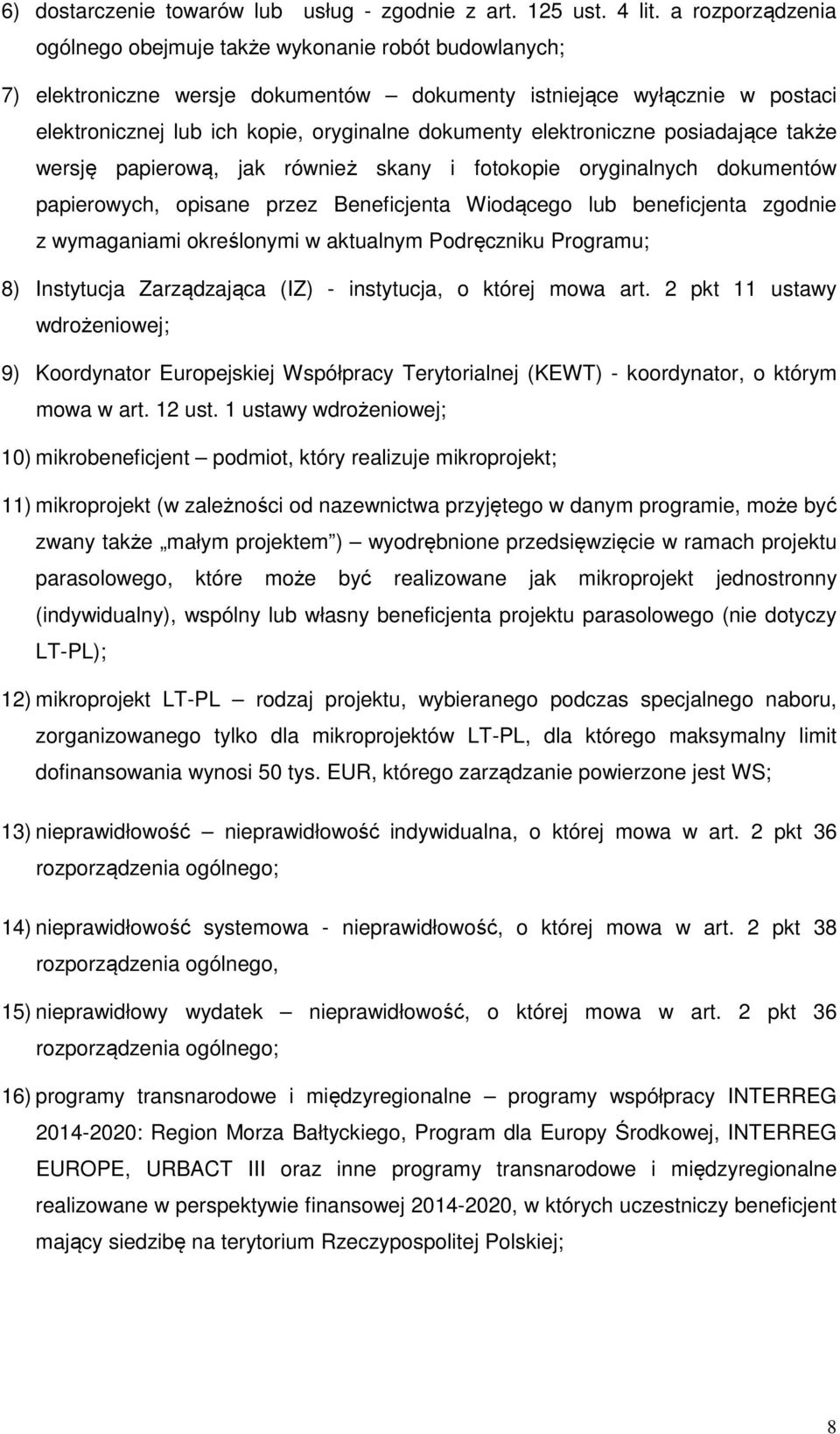 elektroniczne posiadające także wersję papierową, jak również skany i fotokopie oryginalnych dokumentów papierowych, opisane przez Beneficjenta Wiodącego lub beneficjenta zgodnie z wymaganiami