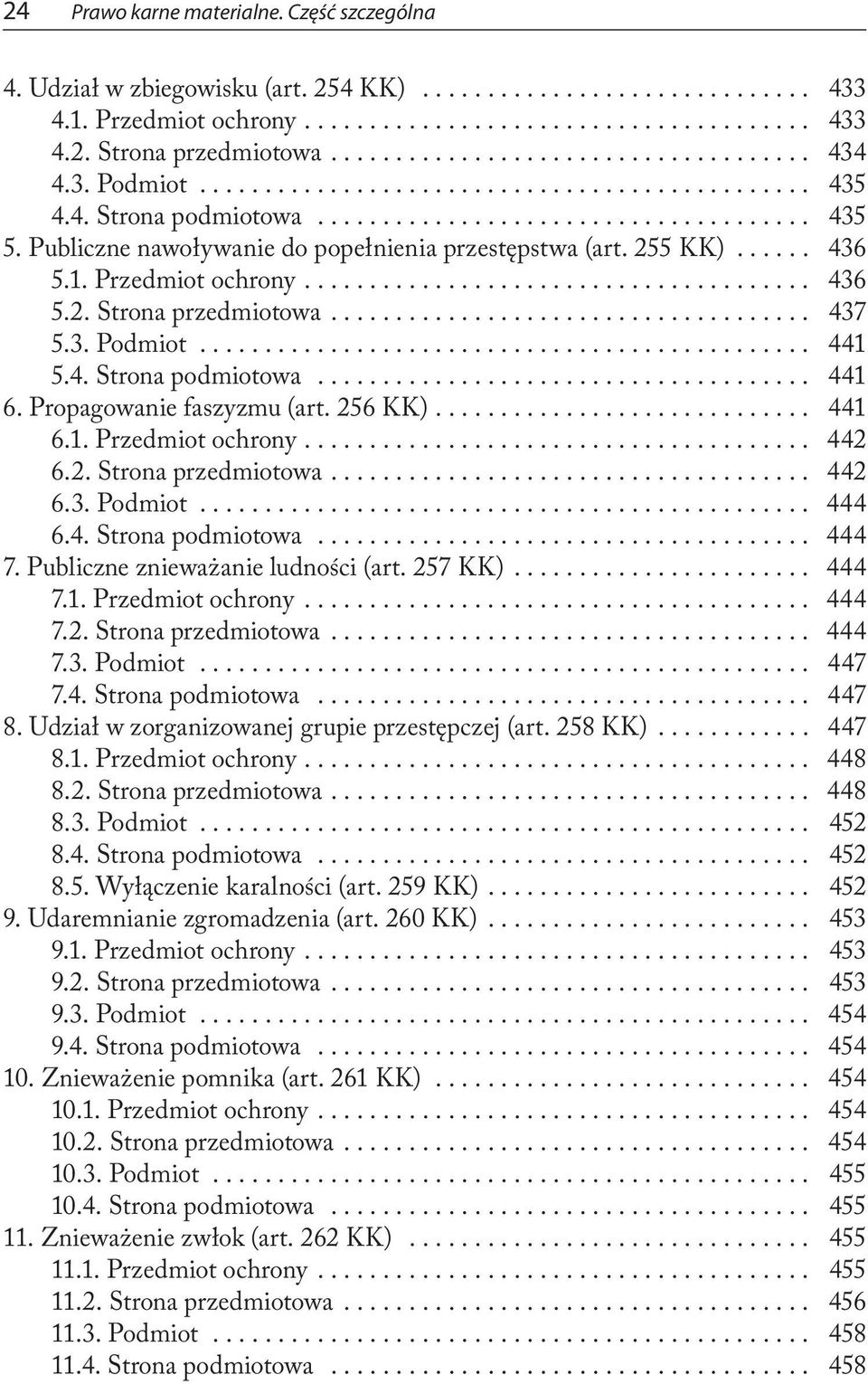 Propagowanie faszyzmu (art. 256 KK).... 441 6.1. Przedmiot ochrony.... 442 6.2. Strona przedmiotowa.... 442 6.3. Podmiot... 444 6.4. Strona podmiotowa... 444 7. Publiczne znieważanie ludności (art.