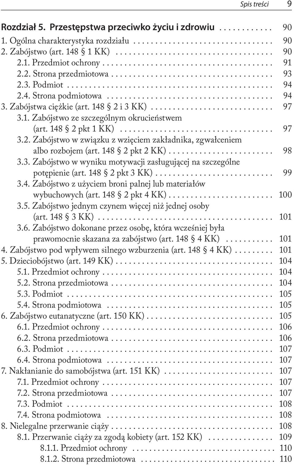 148 2 pkt 2 KK).... 98 3.3. Zabójstwo w wyniku motywacji zasługującej na szczególne potępienie (art. 148 2 pkt 3 KK).... 99 3.4. Zabójstwo z użyciem broni palnej lub materiałów wybuchowych (art.