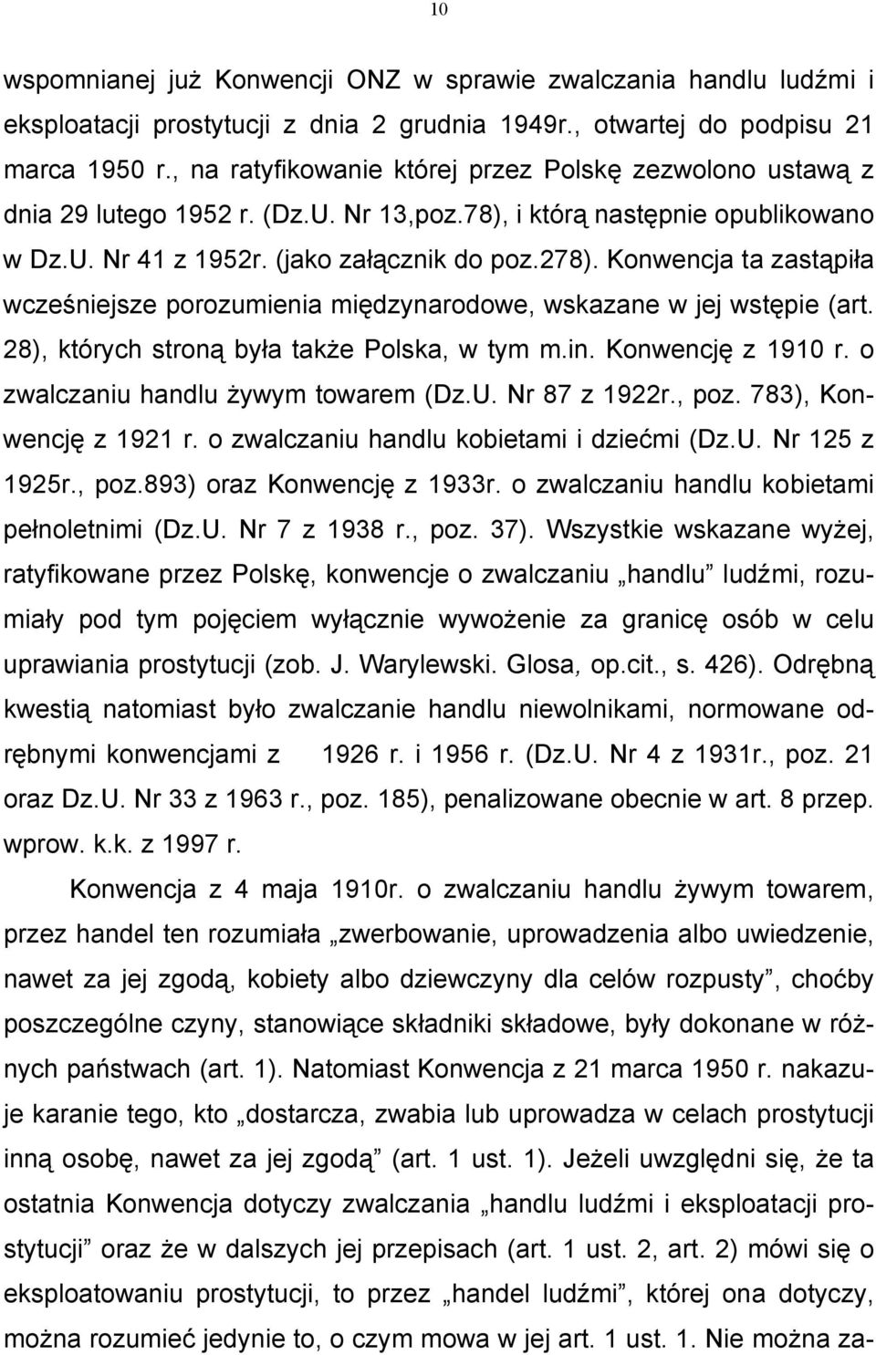 Konwencja ta zastąpiła wcześniejsze porozumienia międzynarodowe, wskazane w jej wstępie (art. 28), których stroną była także Polska, w tym m.in. Konwencję z 1910 r.