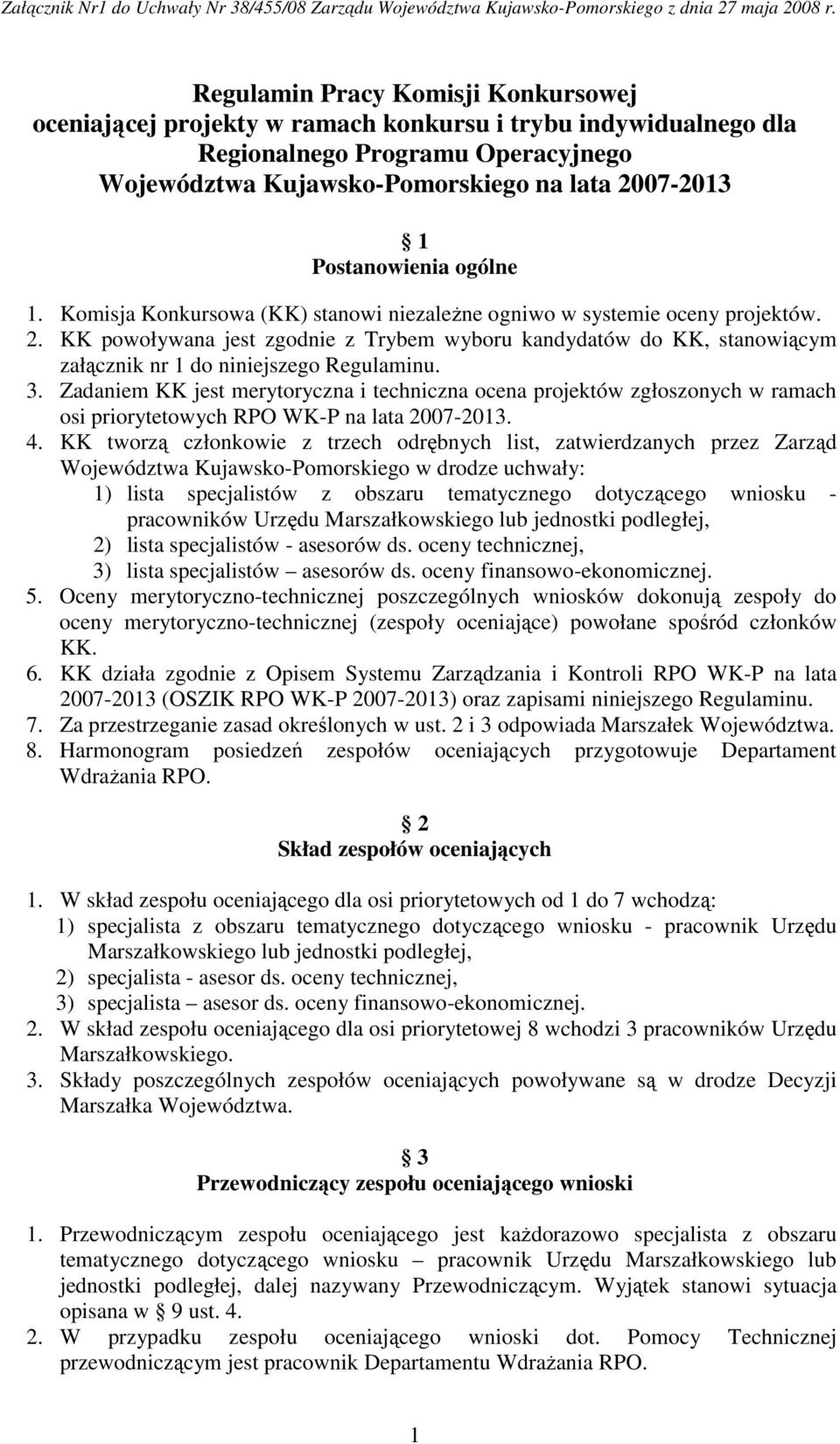 Postanowienia ogólne 1. Komisja Konkursowa (KK) stanowi niezaleŝne ogniwo w systemie oceny projektów. 2.