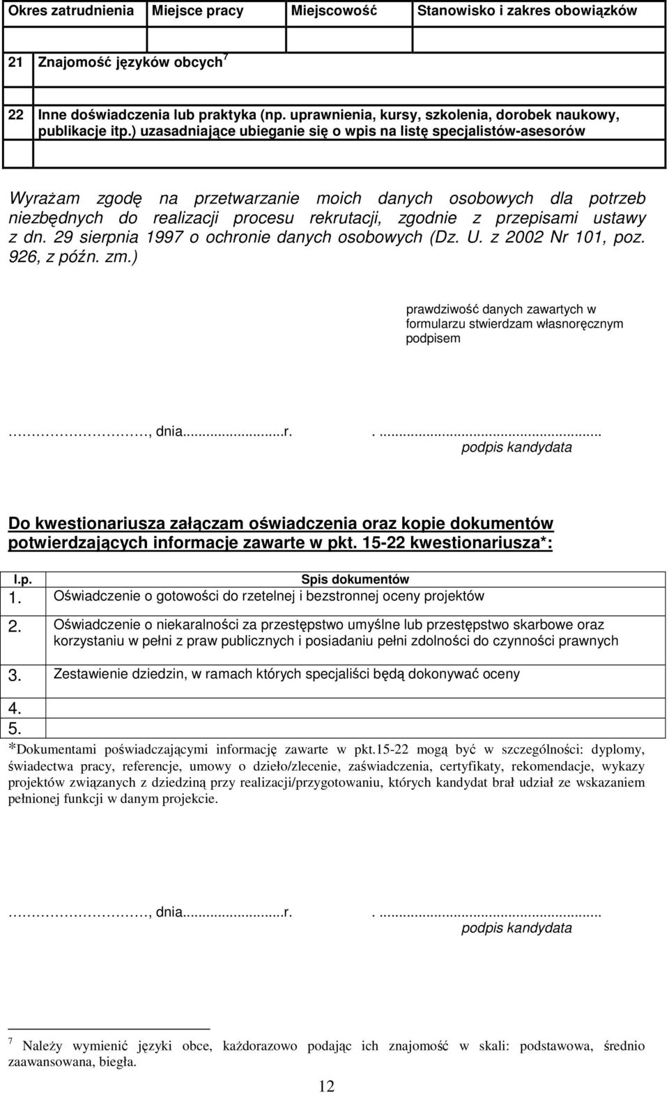 ) uzasadniające ubieganie się o wpis na listę specjalistów-asesorów WyraŜam zgodę na przetwarzanie moich danych osobowych dla potrzeb niezbędnych do realizacji procesu rekrutacji, zgodnie z