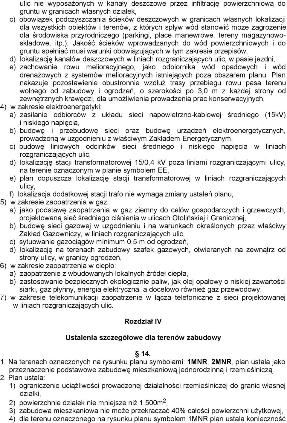 Jakość ścieków wprowadzanych do wód powierzchniowych i do gruntu spełniać musi warunki obowiązujących w tym zakresie przepisów, d) lokalizację kanałów deszczowych w liniach rozgraniczających ulic, w