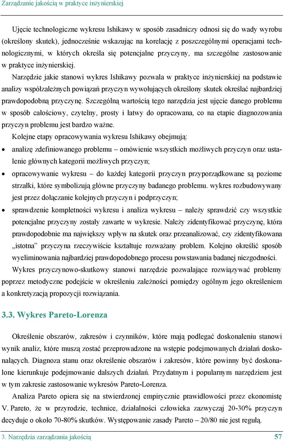 Narzędzie jakie stanowi wykres Ishikawy pozwala w praktyce inżynierskiej na podstawie analizy współzależnych powiązań przyczyn wywołujących określony skutek określać najbardziej prawdopodobną