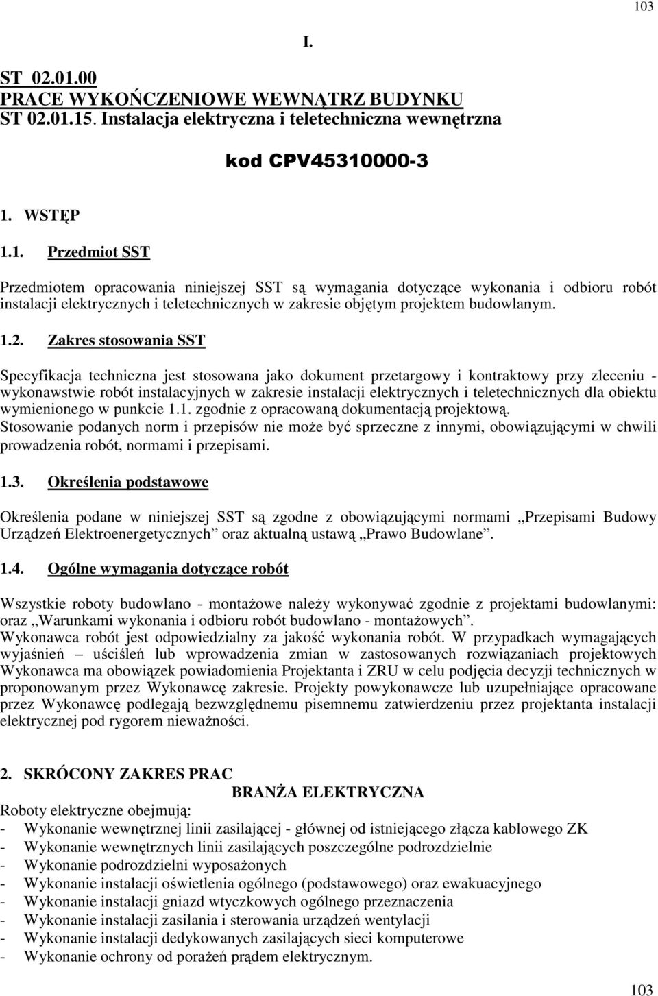 teletechnicznych dla obiektu wymienionego w punkcie 1.1. zgodnie z opracowaną dokumentacją projektową.