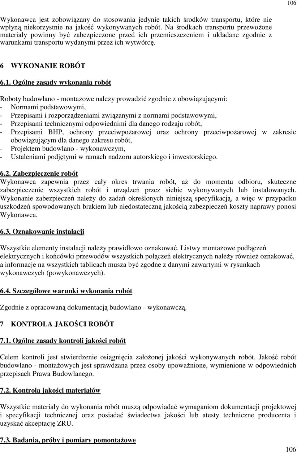 Ogólne zasady wykonania robót Roboty budowlano - montaŝowe naleŝy prowadzić zgodnie z obowiązującymi: - Normami podstawowymi, - Przepisami i rozporządzeniami związanymi z normami podstawowymi, -