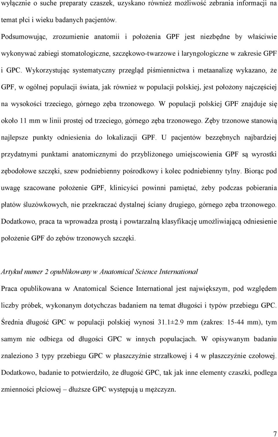 Wykorzystując systematyczny przegląd piśmiennictwa i metaanalizę wykazano, że GPF, w ogólnej populacji świata, jak również w populacji polskiej, jest położony najczęściej na wysokości trzeciego,