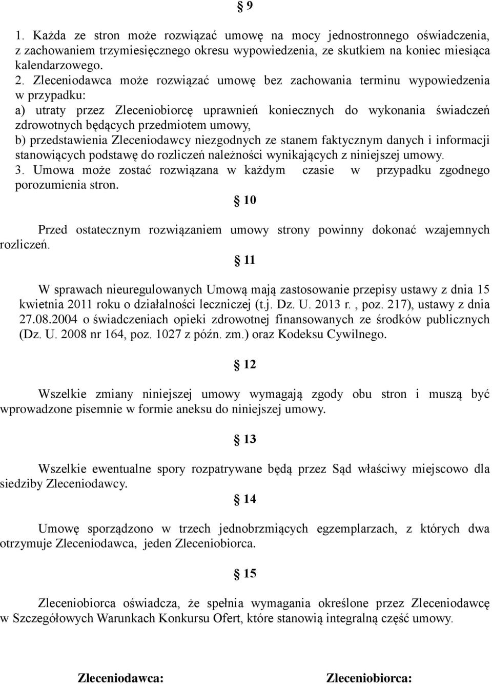 umowy, b) przedstawienia Zleceniodawcy niezgodnych ze stanem faktycznym danych i informacji stanowiących podstawę do rozliczeń należności wynikających z niniejszej umowy. 3.