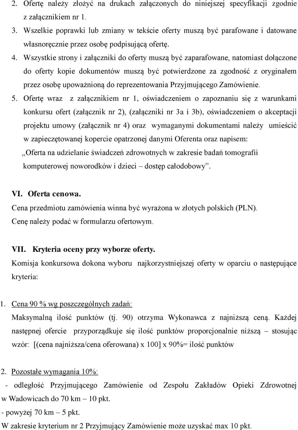 Wszystkie strony i załączniki do oferty muszą być zaparafowane, natomiast dołączone do oferty kopie dokumentów muszą być potwierdzone za zgodność z oryginałem przez osobę upoważnioną do