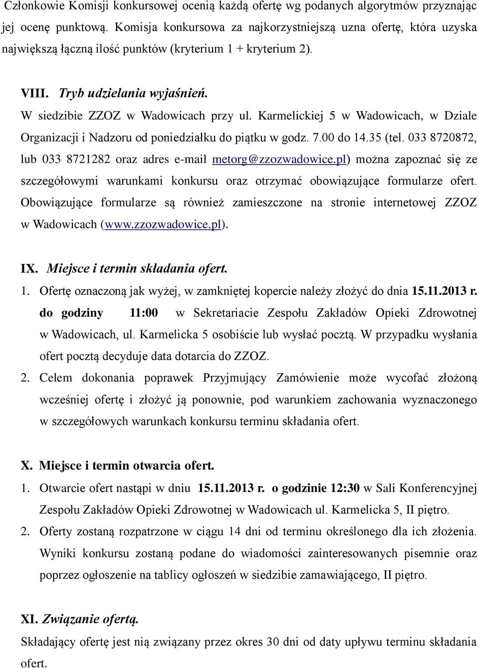 Karmelickiej 5 w Wadowicach, w Dziale Organizacji i Nadzoru od poniedziałku do piątku w godz. 7.00 do 14.35 (tel. 033 8720872, lub 033 8721282 oraz adres e-mail metorg@zzozwadowice.