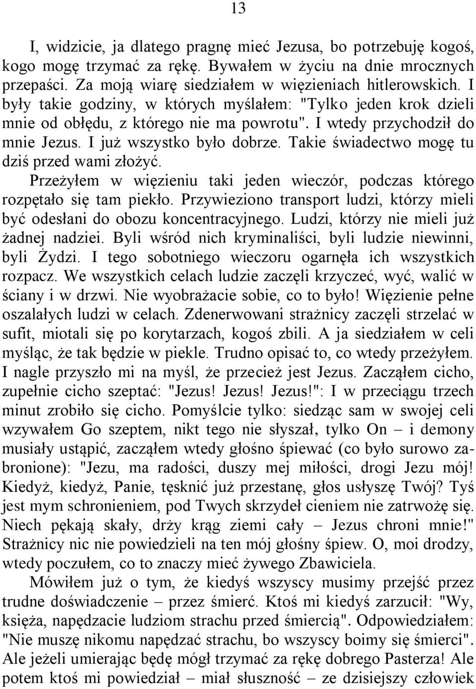 Takie świadectwo mogę tu dziś przed wami złożyć. Przeżyłem w więzieniu taki jeden wieczór, podczas którego rozpętało się tam piekło.