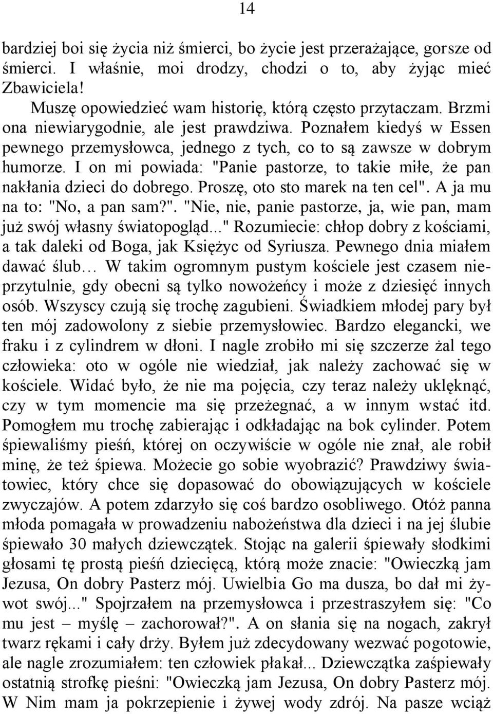 I on mi powiada: "Panie pastorze, to takie miłe, że pan nakłania dzieci do dobrego. Proszę, oto sto marek na ten cel". A ja mu na to: "No, a pan sam?". "Nie, nie, panie pastorze, ja, wie pan, mam już swój własny światopogląd.