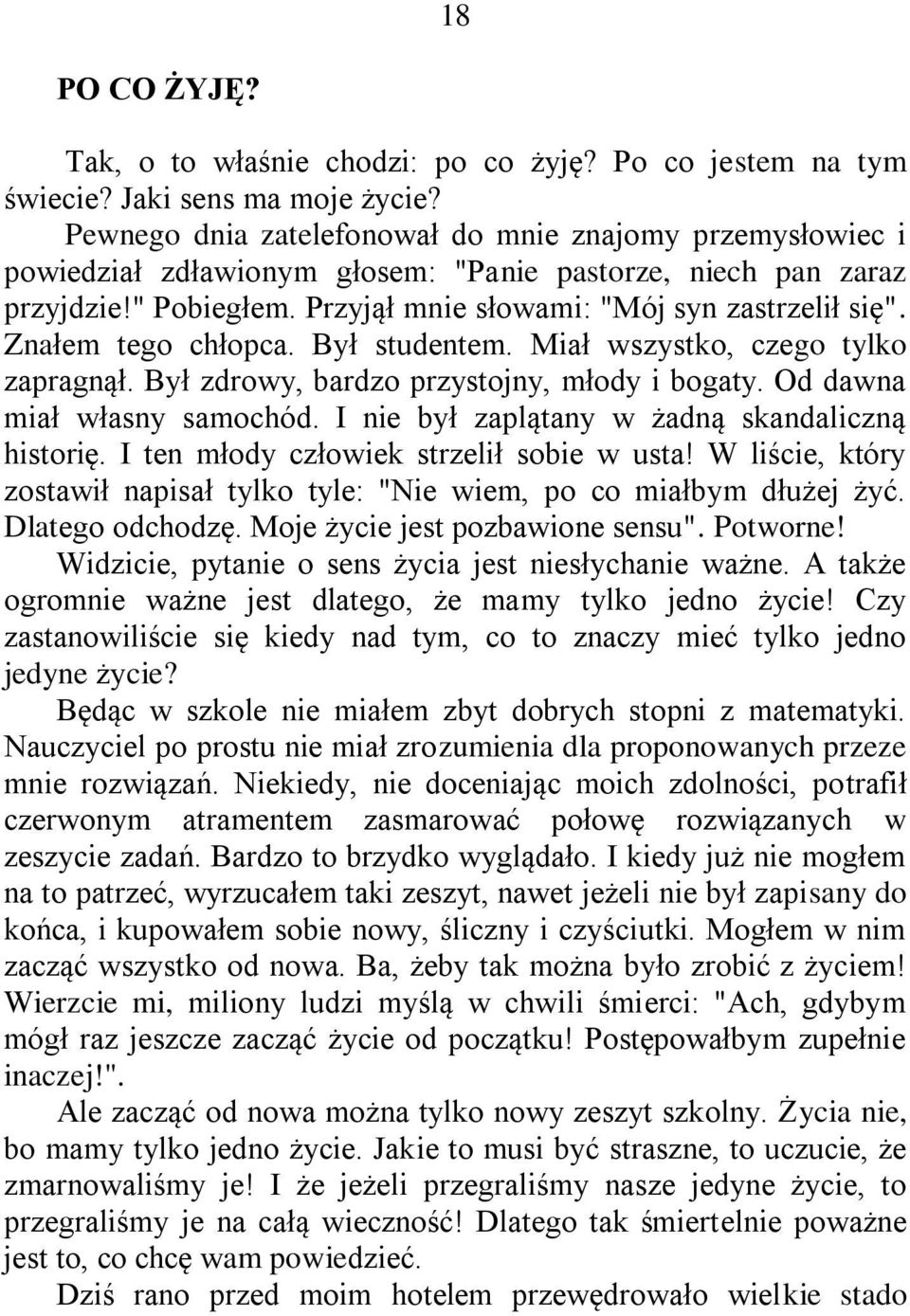 Znałem tego chłopca. Był studentem. Miał wszystko, czego tylko zapragnął. Był zdrowy, bardzo przystojny, młody i bogaty. Od dawna miał własny samochód.