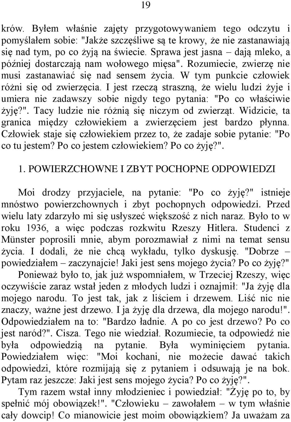 I jest rzeczą straszną, że wielu ludzi żyje i umiera nie zadawszy sobie nigdy tego pytania: "Po co właściwie żyję?". Tacy ludzie nie różnią się niczym od zwierząt.