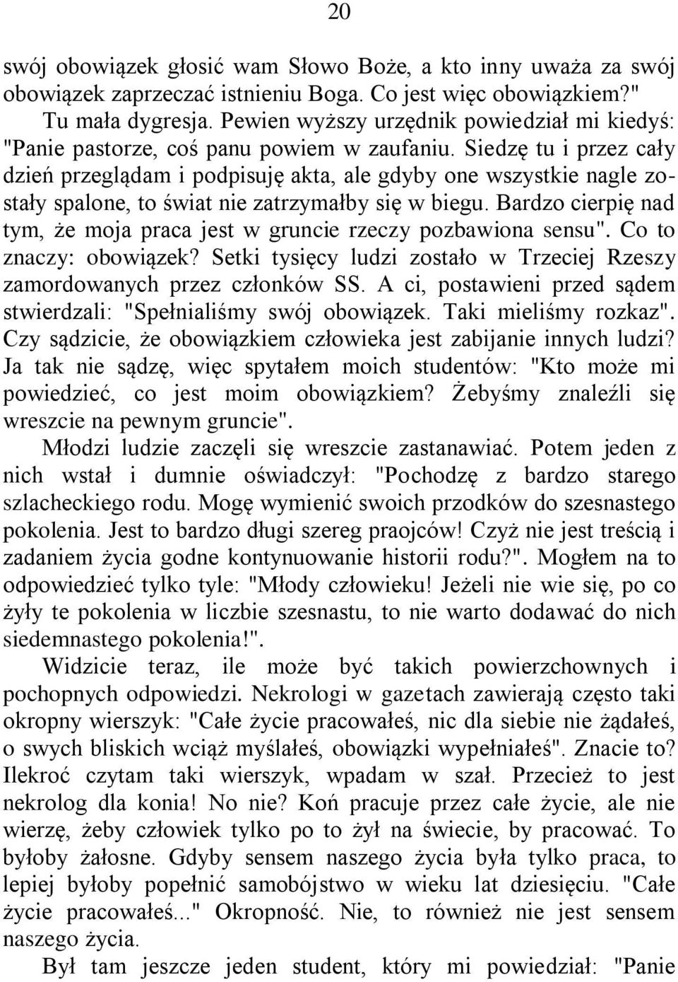 Siedzę tu i przez cały dzień przeglądam i podpisuję akta, ale gdyby one wszystkie nagle zostały spalone, to świat nie zatrzymałby się w biegu.