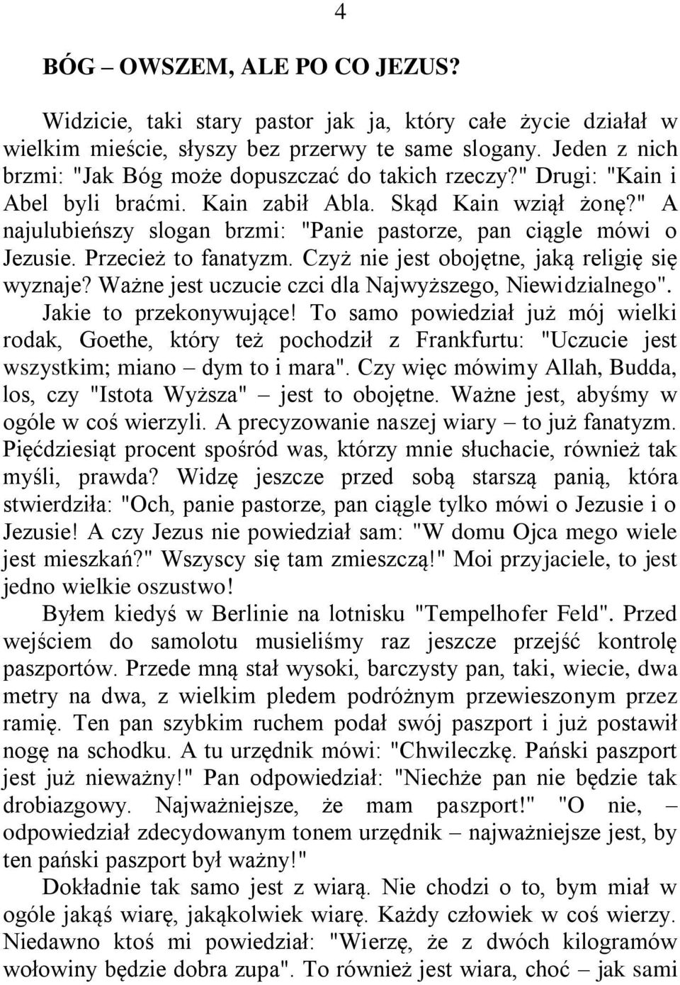 " A najulubieńszy slogan brzmi: "Panie pastorze, pan ciągle mówi o Jezusie. Przecież to fanatyzm. Czyż nie jest obojętne, jaką religię się wyznaje?