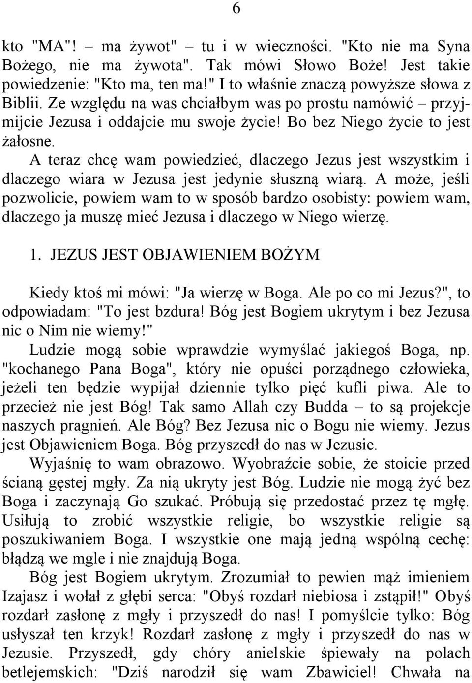 A teraz chcę wam powiedzieć, dlaczego Jezus jest wszystkim i dlaczego wiara w Jezusa jest jedynie słuszną wiarą.