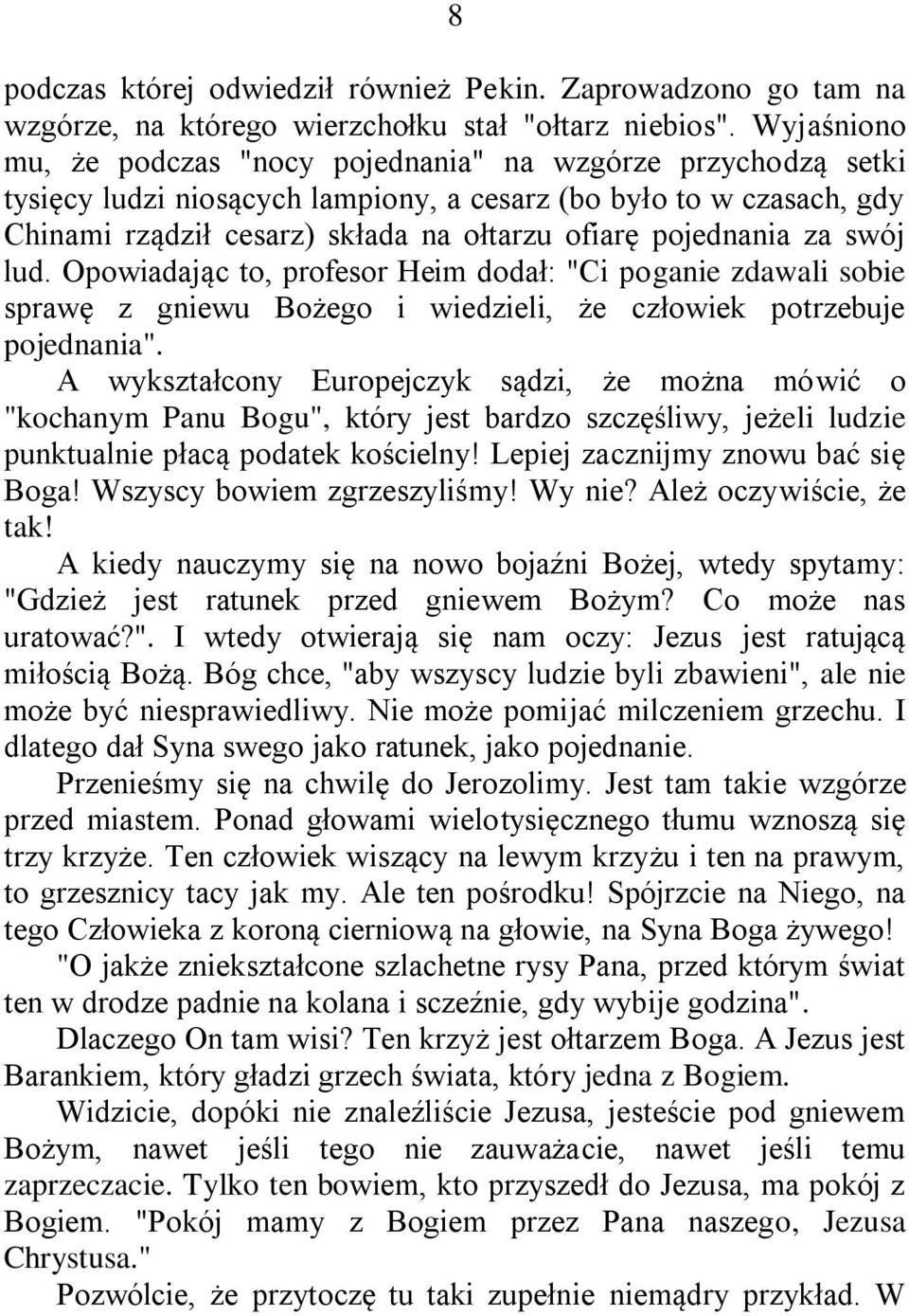 pojednania za swój lud. Opowiadając to, profesor Heim dodał: "Ci poganie zdawali sobie sprawę z gniewu Bożego i wiedzieli, że człowiek potrzebuje pojednania".