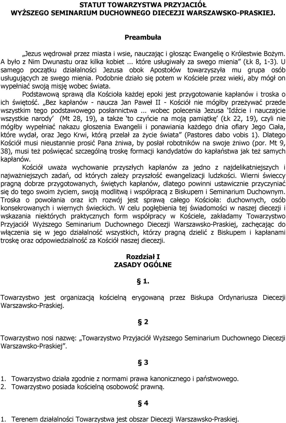 Podobnie działo się potem w Kościele przez wieki, aby mógł on wypełniać swoją misję wobec świata. Podstawową sprawą dla Kościoła każdej epoki jest przygotowanie kapłanów i troska o ich świętość.