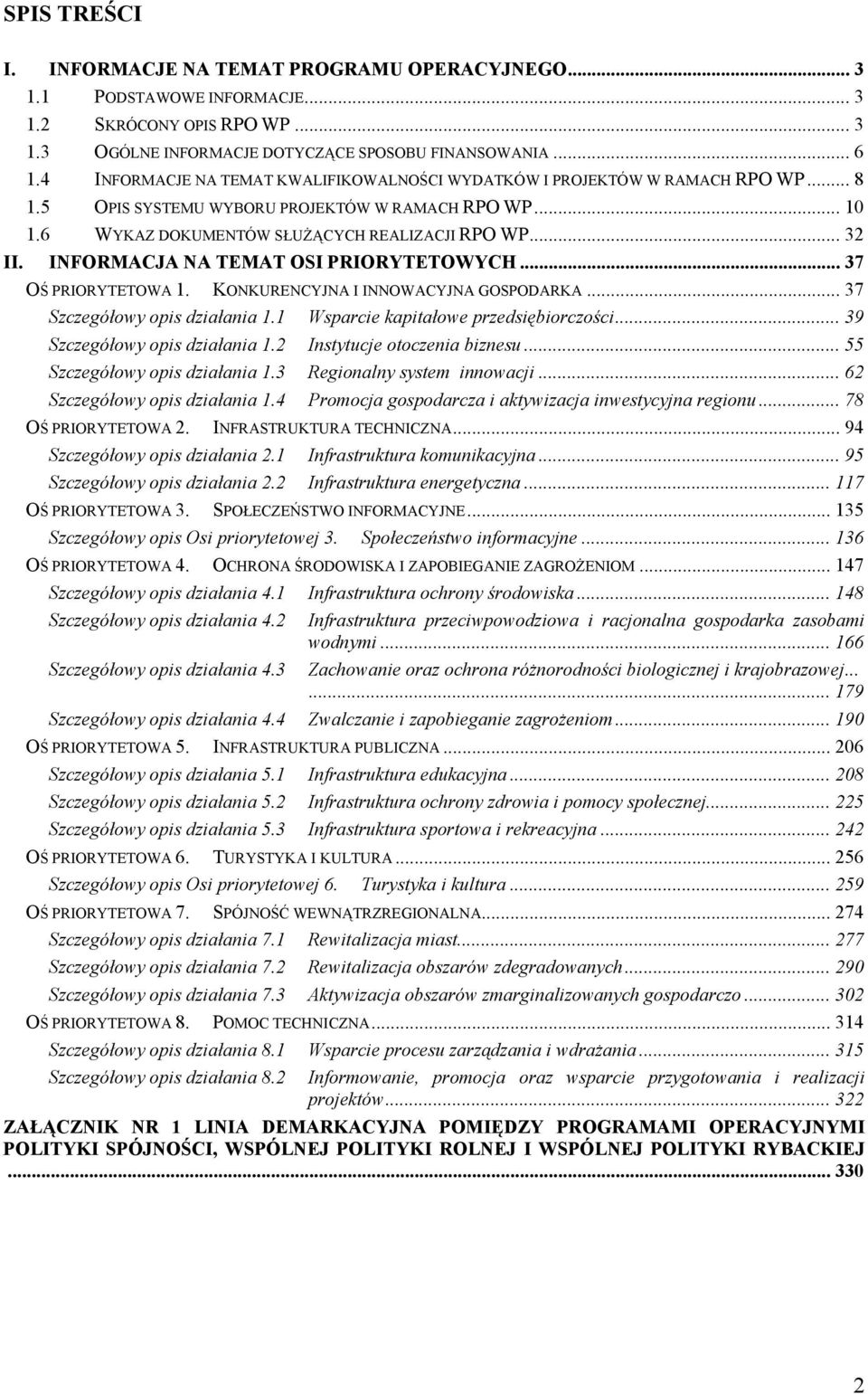 INFORMACJA NA TEMAT OSI PRIORYTETOWYCH... 37 OŚ PRIORYTETOWA 1. KONKURENCYJNA I INNOWACYJNA GOSPODARKA... 37 Szczegółowy opis działania 1.1 Wsparcie kapitałowe przedsiębiorczości.