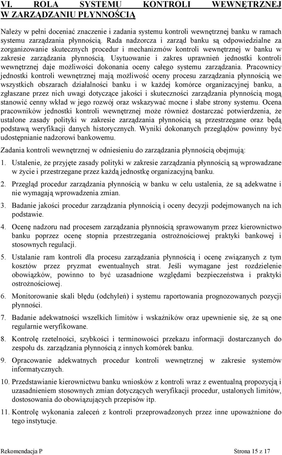 Usytuowanie i zakres uprawnień jednostki kontroli wewnętrznej daje możliwości dokonania oceny całego systemu zarządzania.